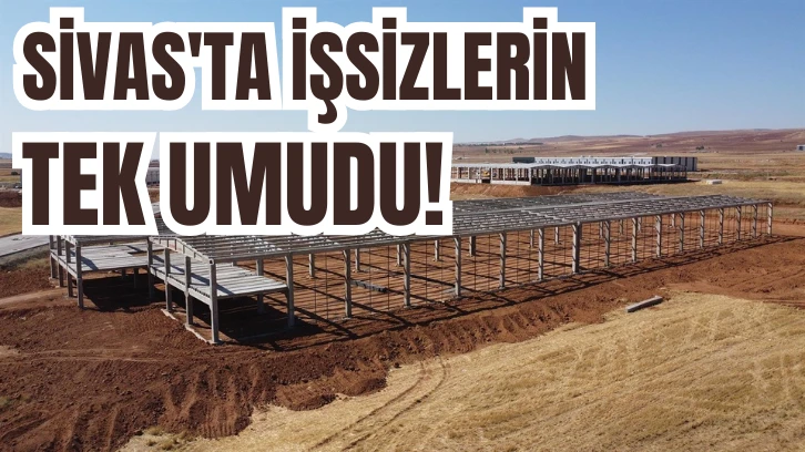Sivas'ta İşsizlerin Tek Umudu! 