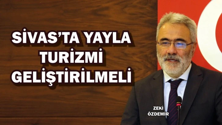STSO Başkanı: Sivas’ta Yayla Turizmi  Geliştirilmeli 