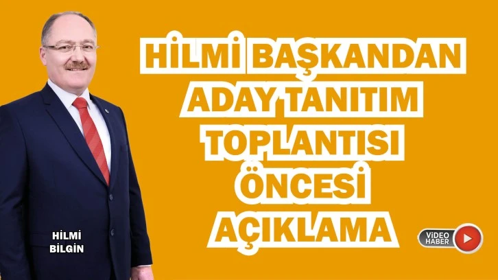 Hilmi Başkandan Aday Tanıtım Toplantısı Öncesi Açıklama 