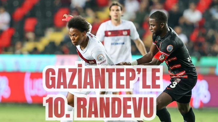 GAZİANTEP’LE  10. RANDEVU