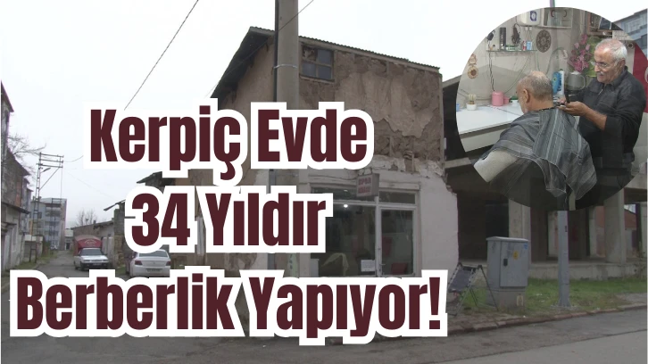 Kerpiç Evde 34 Yıldır Berberlik Yapıyor! 