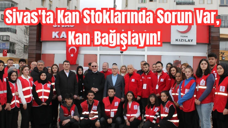 Sivas'ta Kan Stoklarında Sorun Var, Kan Bağışlayın!