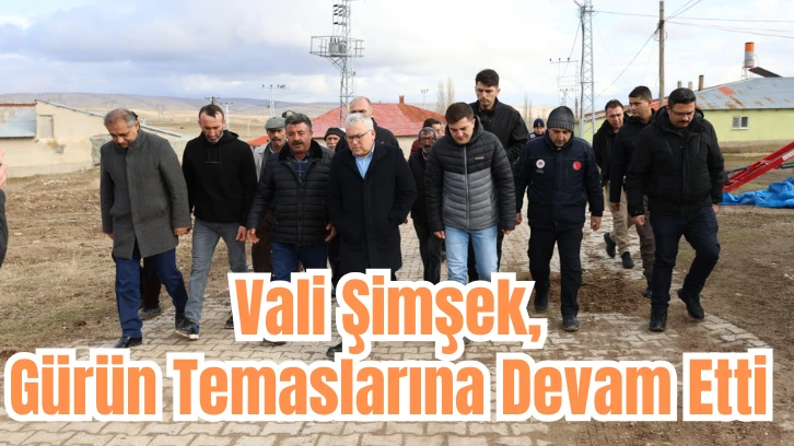 Vali Şimşek, Deprem Bölgesindeki Temaslarına Devam Etti 