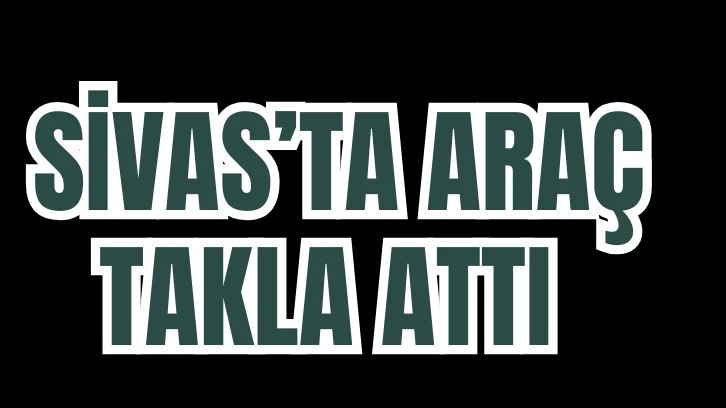 Sivas'ta Refüje Çarpan Araç Takla Attı! 