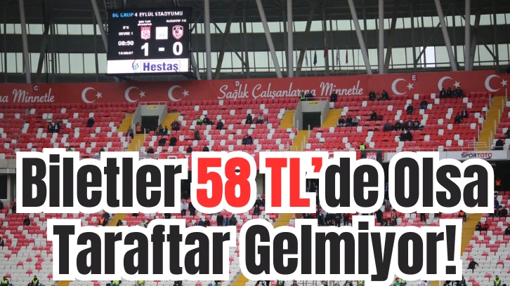 Biletler 58 TL’de Olsa Taraftar Gelmiyor!