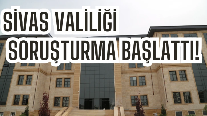 Sivas Valiliği Saldırı İle İlgili Soruşturma Başlattı 