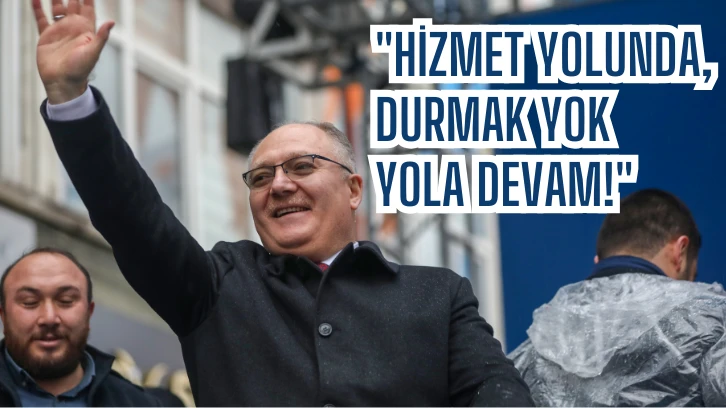 Hilmi Bilgin: 'HİZMET YOLUNDA, DURMAK YOK YOLA DEVAM!'