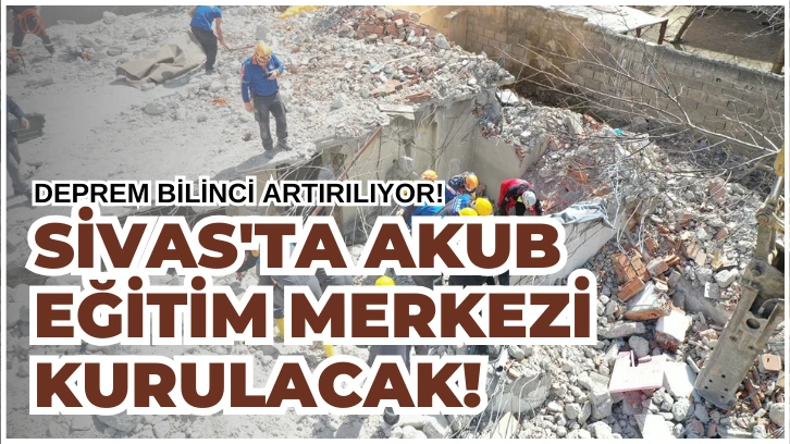 Sivas'ta AKUB Eğitim Merkezi Kurulacak! 