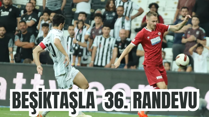 BEŞİKTAŞLA  36. RANDEVU