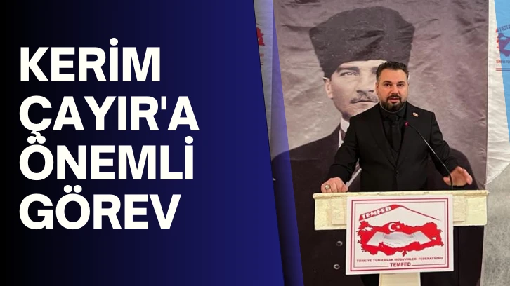 Kerim Çayır'a Önemli Görev 