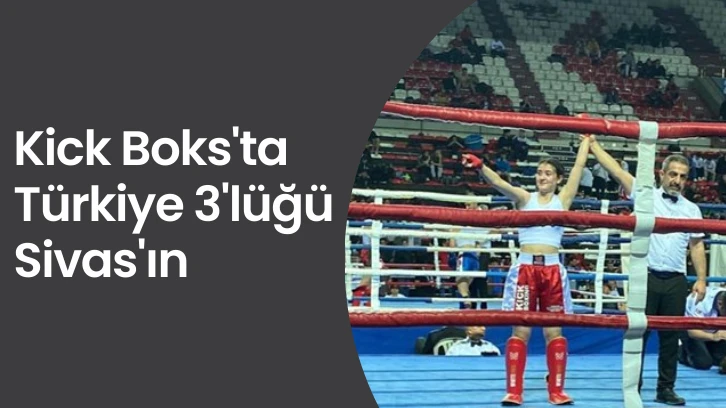 Kick Boks'ta Türkiye 3'lüğü Sivas'ın 