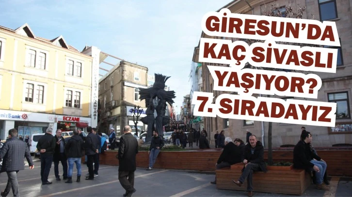 Giresun’da Kaç Sivaslı Yaşıyor? 7. Sıradayız 