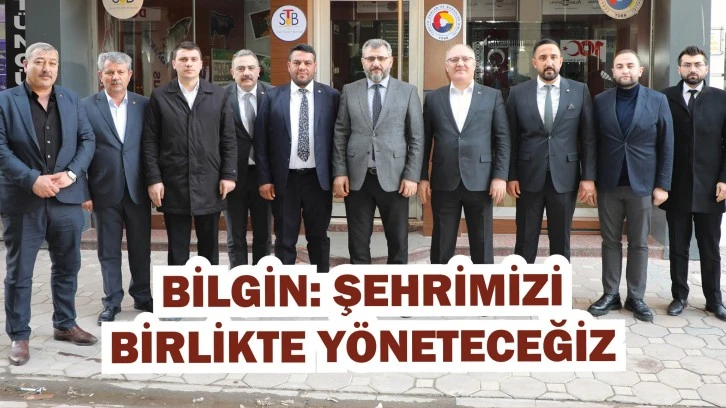 Bilgin: Şehrimizi Birlikte  Yöneteceğiz
