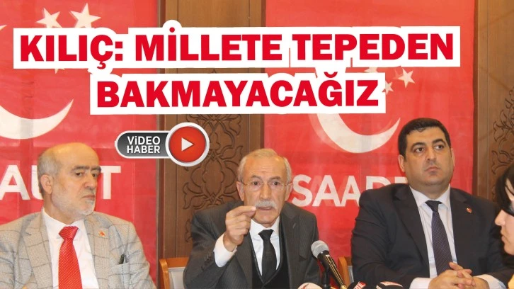 Saadet'in Sivas Adayı: Mil­le­te Te­pe­den Bak­ma­ya­ca­ğız