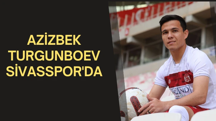 Azizbek Turgunboev Sivasspor’da