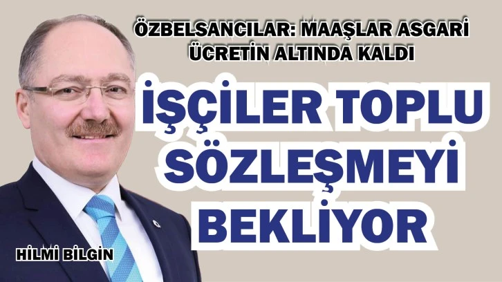 SİVAS'TA ÖZBELSANCILAR TOPLU SÖZLEŞMEYİ BEKLİYOR!