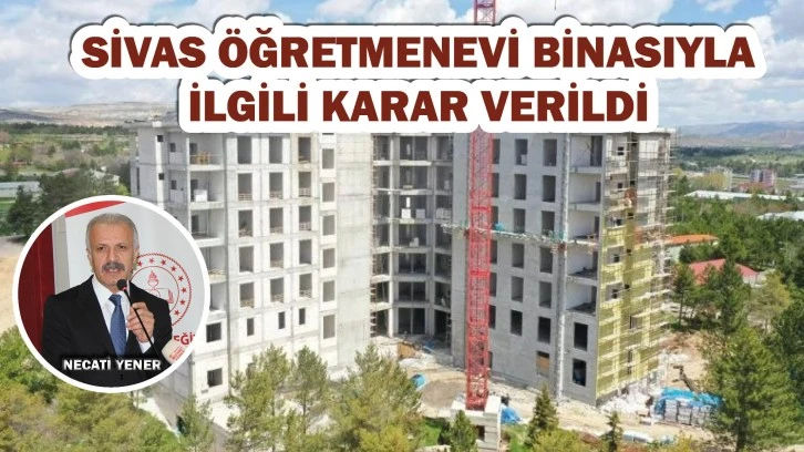 Sivas Öğretmenevi Binasıyla İlgili Karar Verildi!