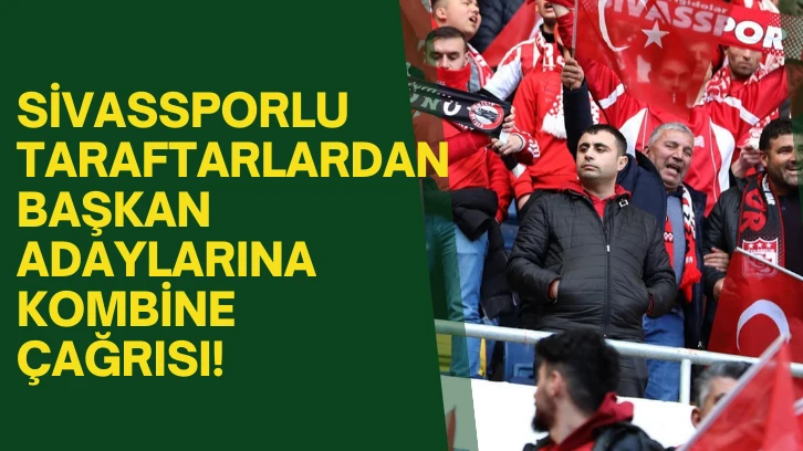 Sivassporlu Taraftarlardan Başkan Adaylarına Kombine Çağrısı!
