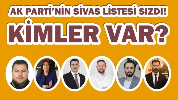 AK Parti’nin Sivas Listesi Sızdı! 11 İsim Belli Oldu, Bakın Kimler Var? 