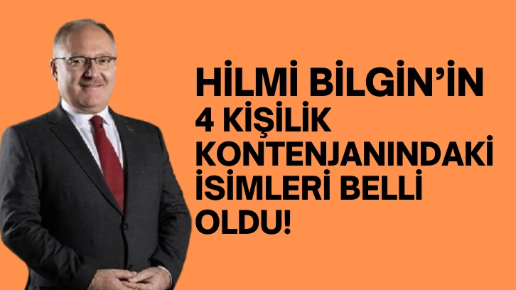 Hilmi Bilgin'in 4 Kişilik Kontenjanındaki İsimler Belli Oldu! 