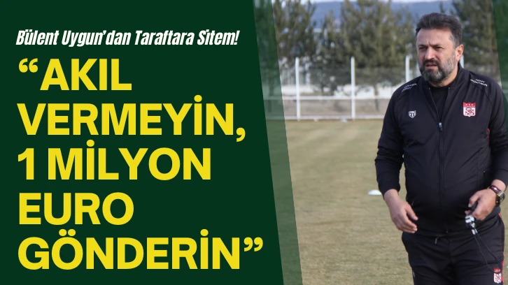 Bülent Uygun’dan Taraftara Sitem!  “AKIL VERMEYİN, 1 MİLYON EURO GÖNDERİN”