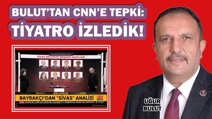 Bulut’tan CNN Türk’e tepki! Tiyatro İzledik