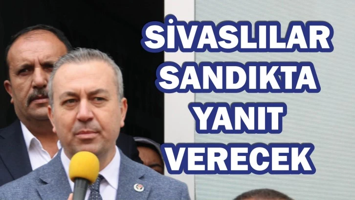 Sivaslılar Sandıkta  Yanıt Verecek