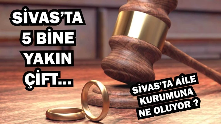 Korkutan Veri Açıklandı! Sivas'ta 5 Bine Yakın Çift...
