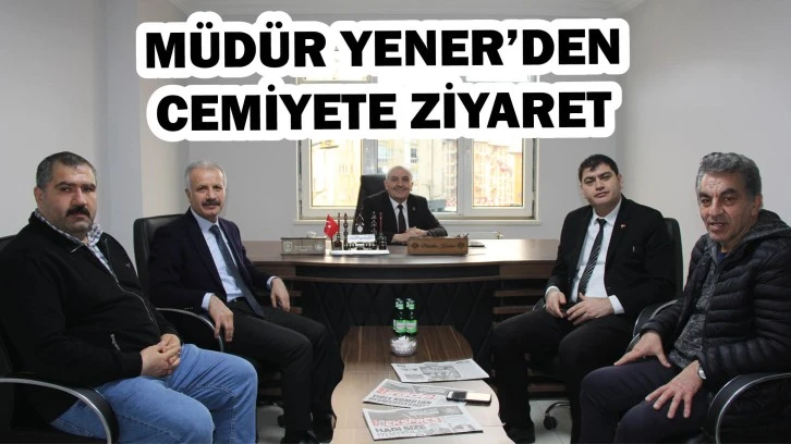 Müdür Yener’den Cemiyete Ziyaret