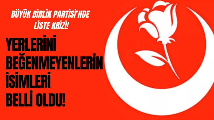 BBP'de Liste Krizi Devam Ediyor! Yerlerini Beğenmeyip Adaylıktan Çekilen İsimler Belli Oldu!