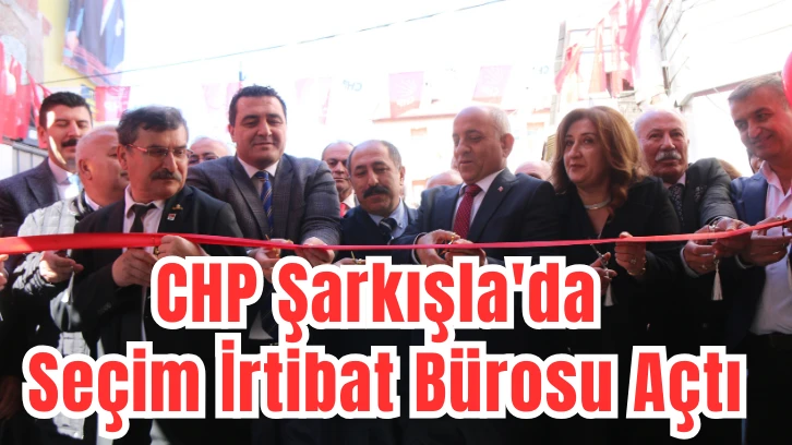 CHP Şarkışla'da Seçim İrtibat Bürosu Açtı