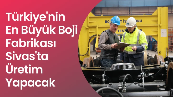 Türkiye'nin En Büyük Boji Fabrikası Sivas'ta Üretim Yapacak