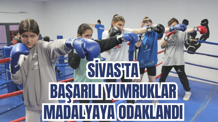 SİVAS'TA BAŞARILI YUMRUKLAR  MADALYAYA ODAKLANDI