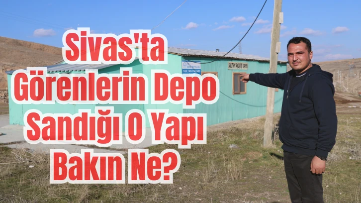 Sivas'ta Görenlerin Depo Sandığı O Yapı Bakın Ne? 