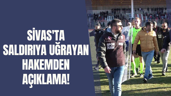 Sivas'ta Saldırıya Uğrayan Hakemden Açıklama!