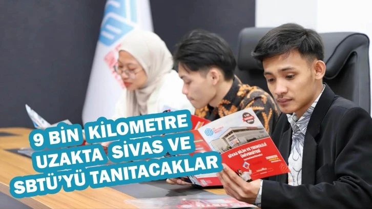 9 Bin Kilometre Uzakta Sivas'ı ve SBTÜ'yü Tanıtacaklar 
