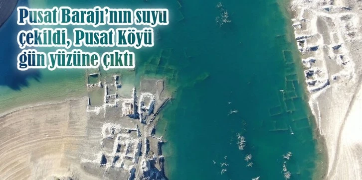Pusat Barajı Çekildi, Pusat Köyü Gün Yüzüne Çıktı