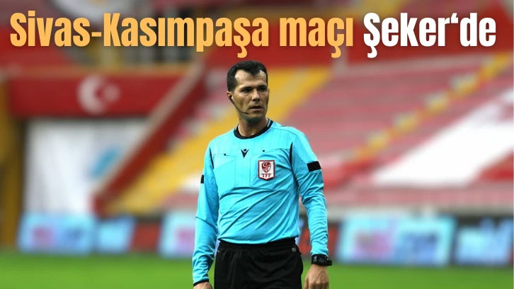 İşte Kasımpaşa-Sivas Maçının Hakemi 