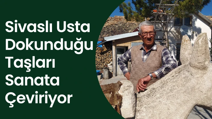 Sivaslı Usta Dokunduğu Taşları Sanata Çeviriyor