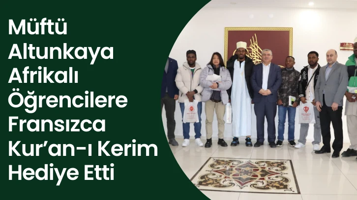 Müftü  Altunkaya, Afrikalı Öğrencilere Fransızca Kur’an-ı Kerim Hediye Etti