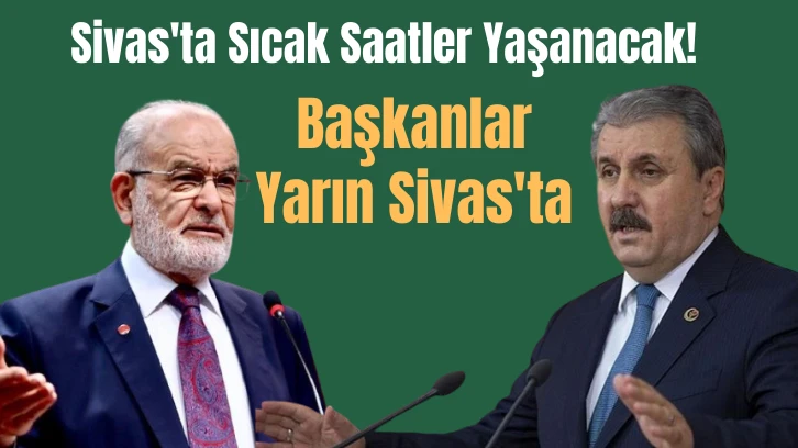 Sivas'ta Sıcak Saatler Yaşanacak! Başkanlar Yarın Sivas'ta 