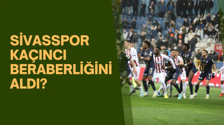 Sivasspor Kaçıncı Beraberliğini Aldı?