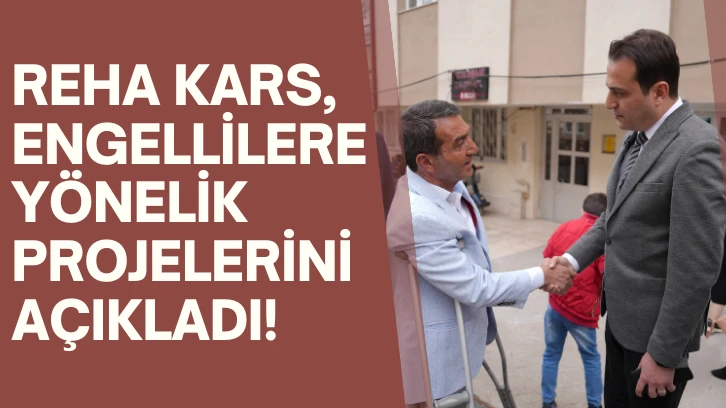 Reha Kars, Engellilere Yönelik Projelerini Açıkladı!