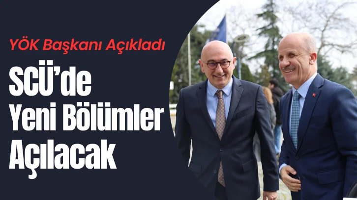 YÖK Başkanı Açıkladı SCÜ’de Yeni  Bölümler Açılacak