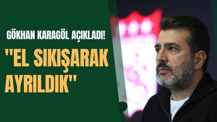 Sivasspor Basın Sözcüsü Gökhan Karagöl Açıkladı! 'El Sıkışarak Ayrıldık' 