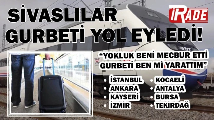 Sivaslılar Gurbeti Yol Eyledi! En Çok Bu İlleri Tercih Ediyorlar! 
