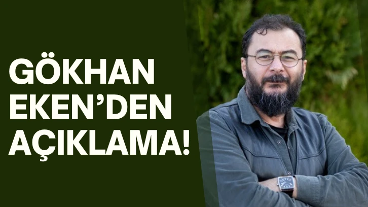 Gökhan Eken’den Açıklama!