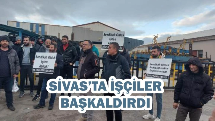 Sivas’ta İşçiler Başkaldırdı!