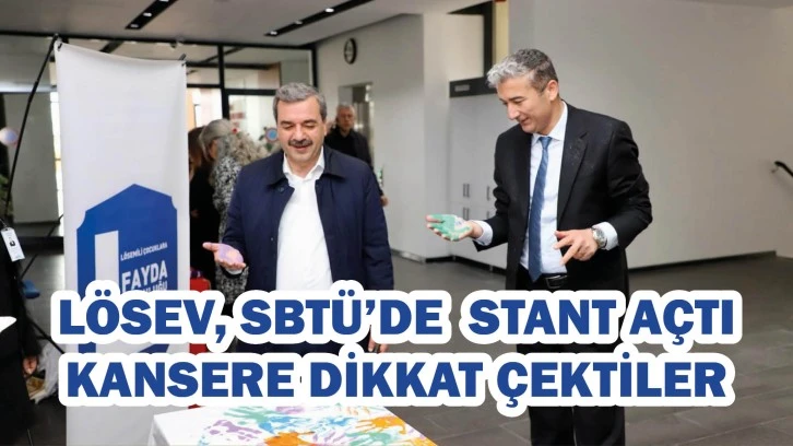 LÖSEV, SBTÜ’de  Stant Açtı, Kansere Dikkat Çektiler