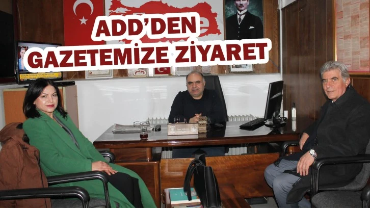 ADD’den Gazetemize Ziyaret